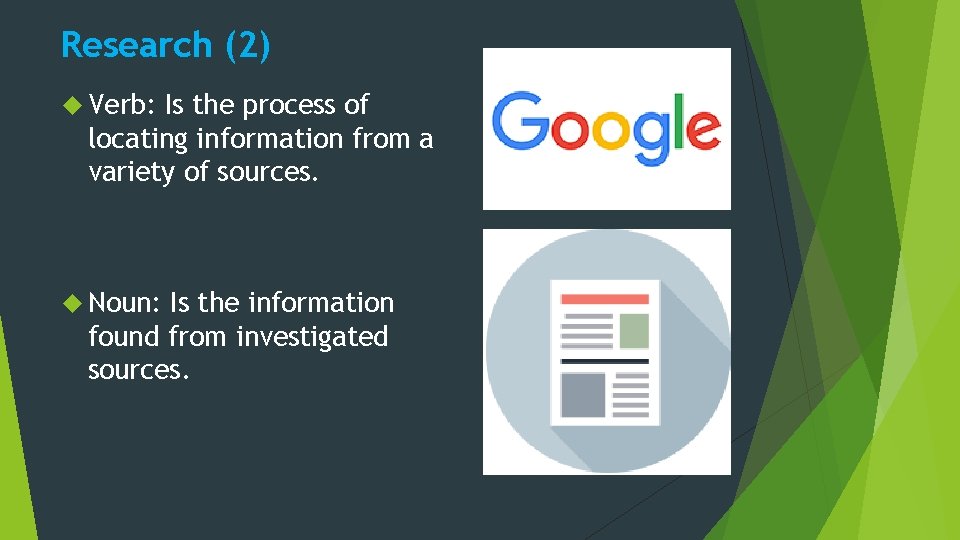 Research (2) Verb: Is the process of locating information from a variety of sources.