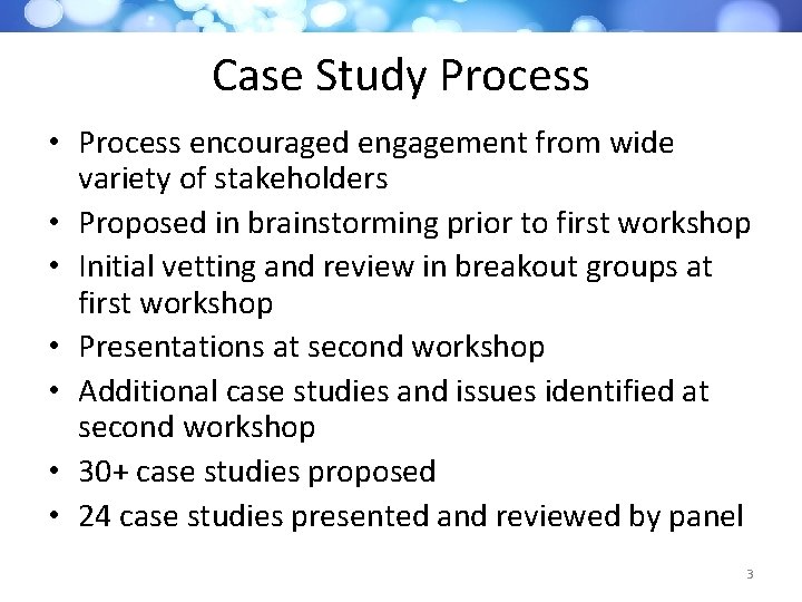 Case Study Process • Process encouraged engagement from wide variety of stakeholders • Proposed