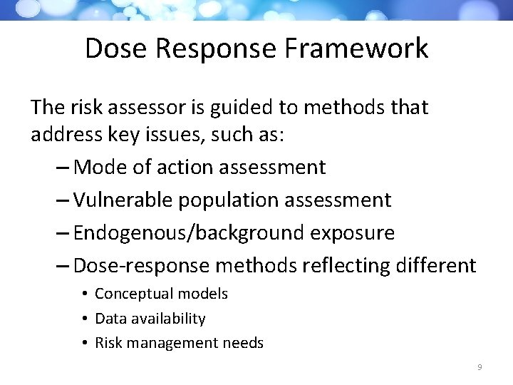 Dose Response Framework The risk assessor is guided to methods that address key issues,