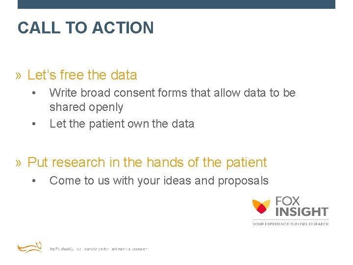 CALL TO ACTION » Let’s free the data • • Write broad consent forms