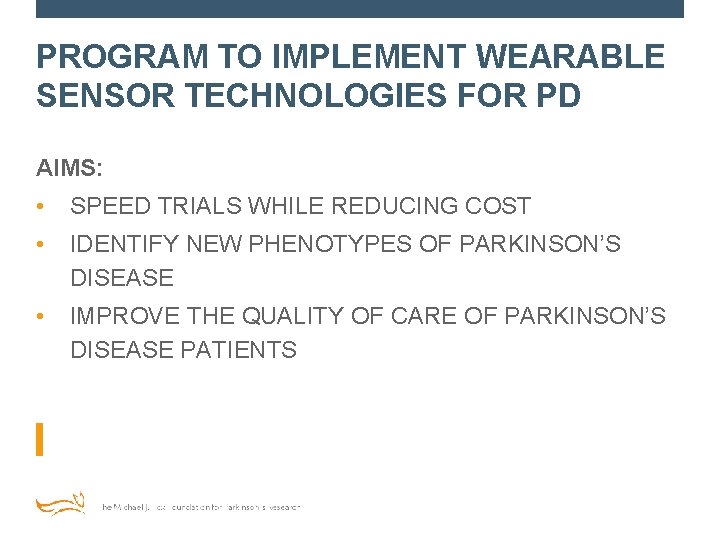 PROGRAM TO IMPLEMENT WEARABLE SENSOR TECHNOLOGIES FOR PD AIMS: • SPEED TRIALS WHILE REDUCING