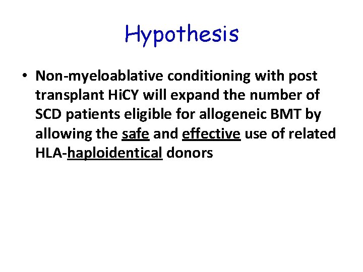 Hypothesis • Non-myeloablative conditioning with post transplant Hi. CY will expand the number of