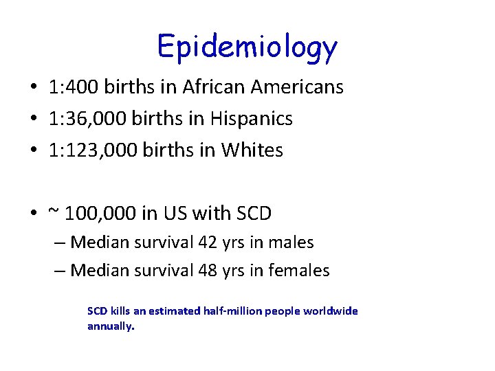 Epidemiology • 1: 400 births in African Americans • 1: 36, 000 births in