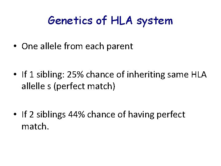 Genetics of HLA system • One allele from each parent • If 1 sibling: