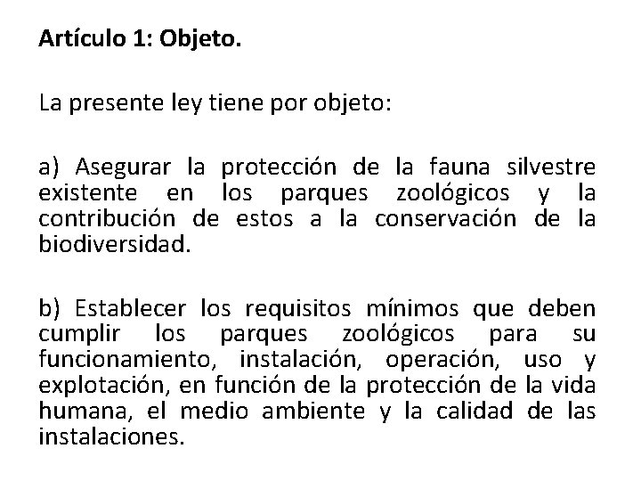 Artículo 1: Objeto. La presente ley tiene por objeto: a) Asegurar la protección de