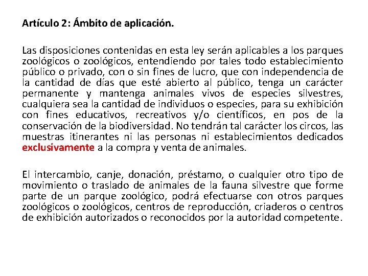 Artículo 2: Ámbito de aplicación. Las disposiciones contenidas en esta ley serán aplicables a