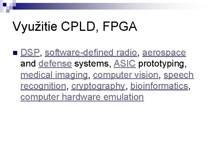 Využitie CPLD, FPGA n DSP, software-defined radio, aerospace and defense systems, ASIC prototyping, medical