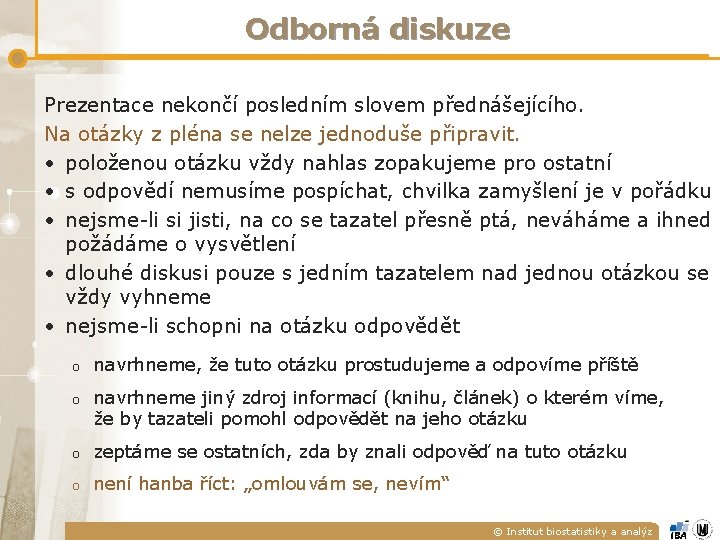 Odborná diskuze Prezentace nekončí posledním slovem přednášejícího. Na otázky z pléna se nelze jednoduše Odborná diskuze Prezentace nekončí posledním slovem přednášejícího. Na otázky z pléna se nelze jednoduše