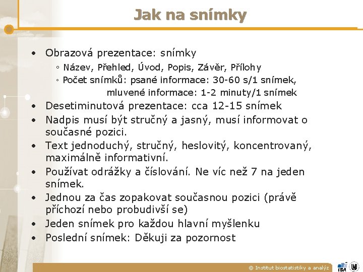 Jak na snímky • Obrazová prezentace: snímky ◦ Název, Přehled, Úvod, Popis, Závěr, Přílohy Jak na snímky • Obrazová prezentace: snímky ◦ Název, Přehled, Úvod, Popis, Závěr, Přílohy