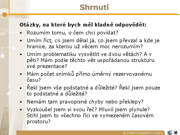 Shrnutí Otázky, na které bych měl kladně odpovědět: • Rozumím tomu, o čem chci Shrnutí Otázky, na které bych měl kladně odpovědět: • Rozumím tomu, o čem chci