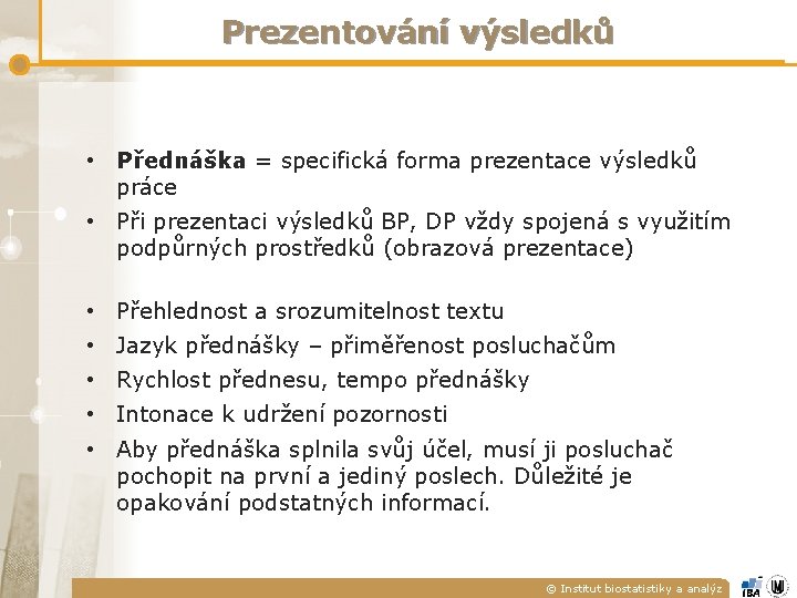 Prezentování výsledků • Přednáška = specifická forma prezentace výsledků práce • Při prezentaci výsledků Prezentování výsledků • Přednáška = specifická forma prezentace výsledků práce • Při prezentaci výsledků