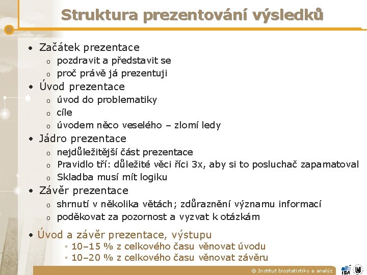 Struktura prezentování výsledků • Začátek prezentace o pozdravit a představit se o proč právě Struktura prezentování výsledků • Začátek prezentace o pozdravit a představit se o proč právě