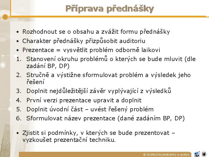 Příprava přednášky • Rozhodnout se o obsahu a zvážit formu přednášky • Charakter přednášky Příprava přednášky • Rozhodnout se o obsahu a zvážit formu přednášky • Charakter přednášky