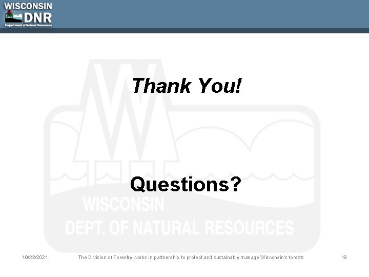 Thank You! Questions? 10/22/2021 The Division of Forestry works in partnership to protect and