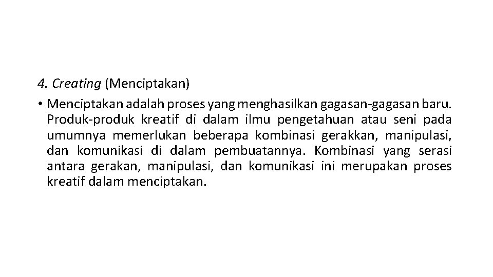 4. Creating (Menciptakan) • Menciptakan adalah proses yang menghasilkan gagasan-gagasan baru. Produk-produk kreatif di