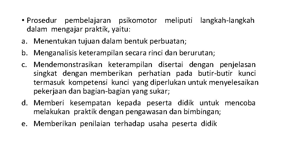  • Prosedur pembelajaran psikomotor meliputi langkah-langkah dalam mengajar praktik, yaitu: a. Menentukan tujuan