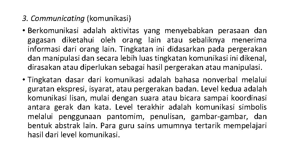 3. Communicating (komunikasi) • Berkomunikasi adalah aktivitas yang menyebabkan perasaan dan gagasan diketahui oleh