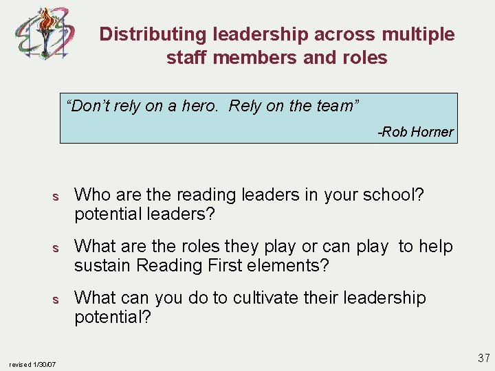 Distributing leadership across multiple staff members and roles “Don’t rely on a hero. Rely