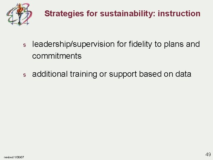 Strategies for sustainability: instruction s leadership/supervision for fidelity to plans and commitments s additional