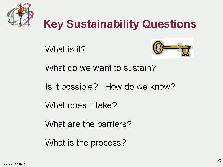 Key Sustainability Questions What is it? What do we want to sustain? Is it