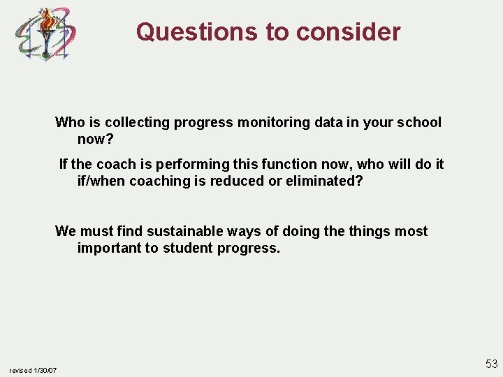 Questions to consider Who is collecting progress monitoring data in your school now? If