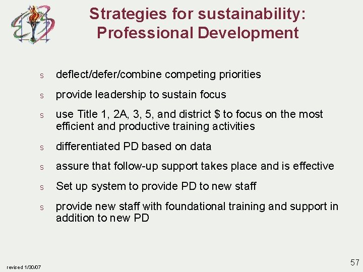 Strategies for sustainability: Professional Development s deflect/defer/combine competing priorities s provide leadership to sustain