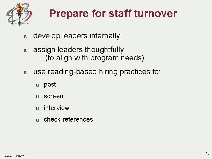 Prepare for staff turnover s develop leaders internally; s assign leaders thoughtfully (to align