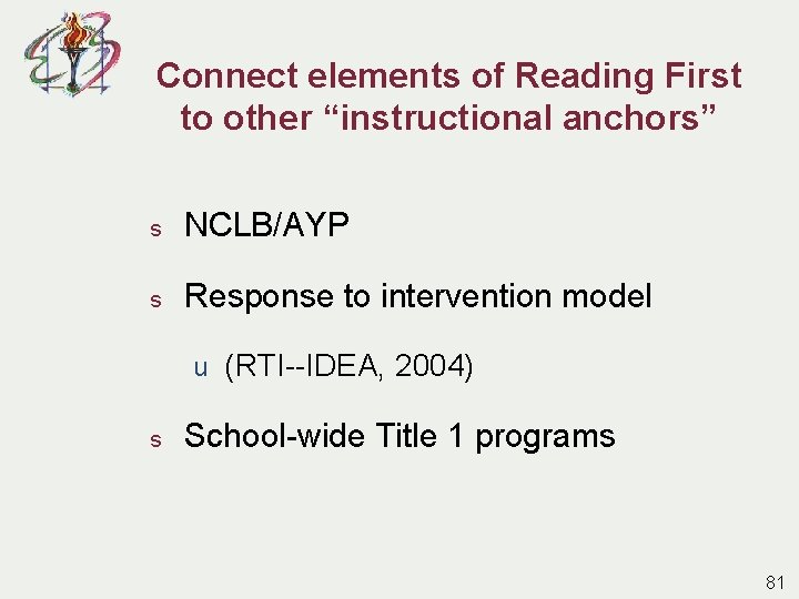 Connect elements of Reading First to other “instructional anchors” s NCLB/AYP s Response to