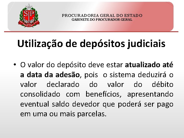 PROCURADORIA GERAL DO ESTADO GABINETE DO PROCURADOR GERAL Utilização de depósitos judiciais • O