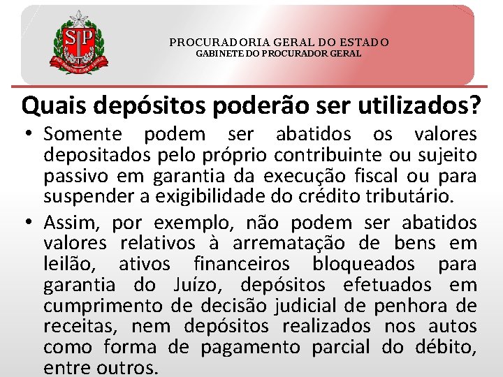 PROCURADORIA GERAL DO ESTADO GABINETE DO PROCURADOR GERAL Quais depósitos poderão ser utilizados? •