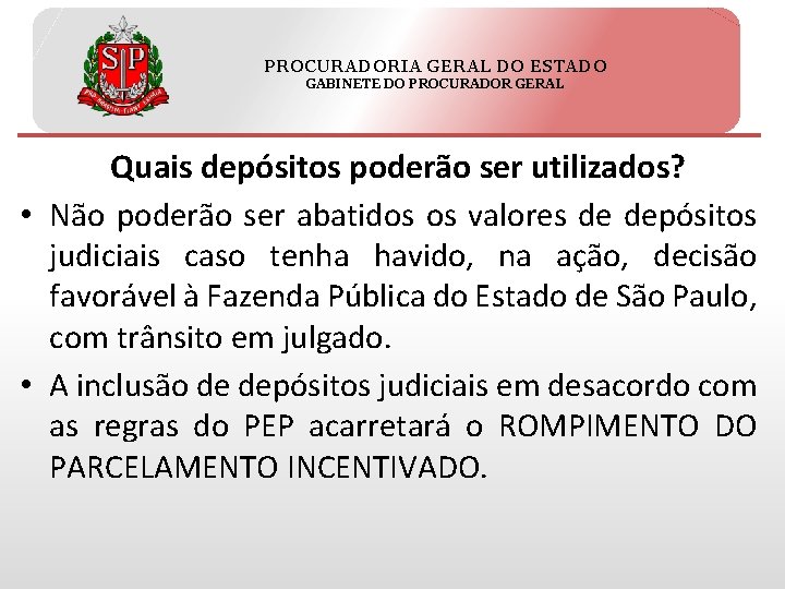 PROCURADORIA GERAL DO ESTADO GABINETE DO PROCURADOR GERAL Quais depósitos poderão ser utilizados? •