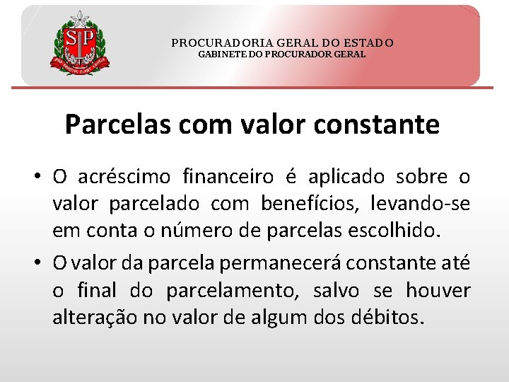 PROCURADORIA GERAL DO ESTADO GABINETE DO PROCURADOR GERAL Parcelas com valor constante • O