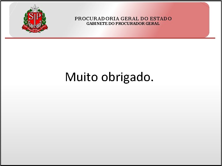 PROCURADORIA GERAL DO ESTADO GABINETE DO PROCURADOR GERAL Muito obrigado. 