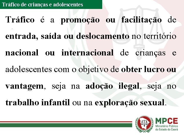 Tráfico de crianças e adolescentes Tráfico é a promoção ou facilitação de entrada, saída