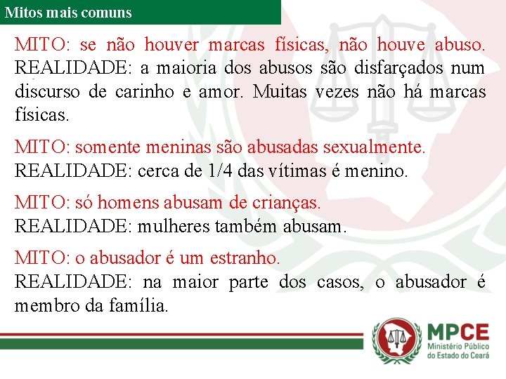 Mitos mais comuns MITO: se não houver marcas físicas, não houve abuso. REALIDADE: a