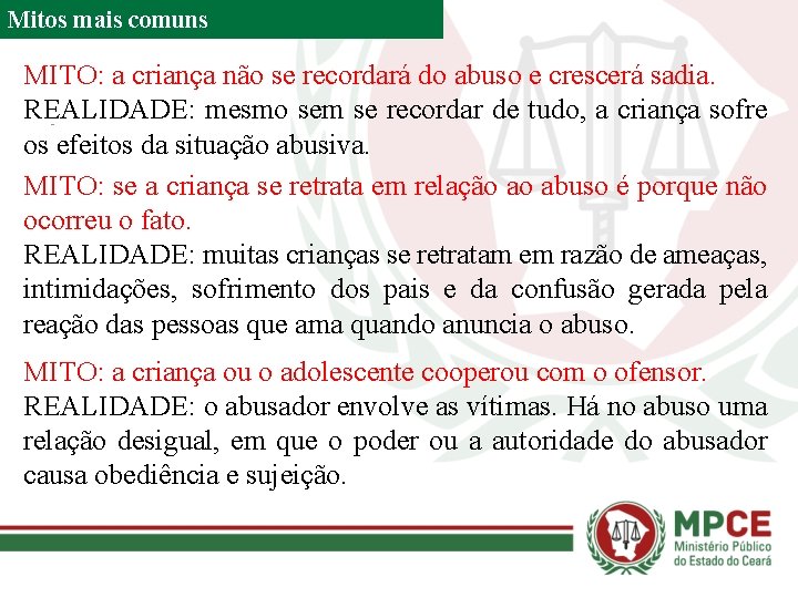 Mitos mais comuns MITO: a criança não se recordará do abuso e crescerá sadia.