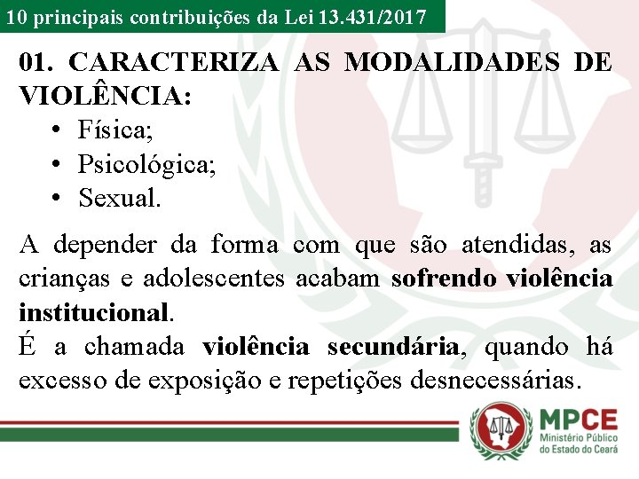 10 principais contribuições da Lei 13. 431/2017 01. CARACTERIZA AS MODALIDADES DE VIOLÊNCIA: •