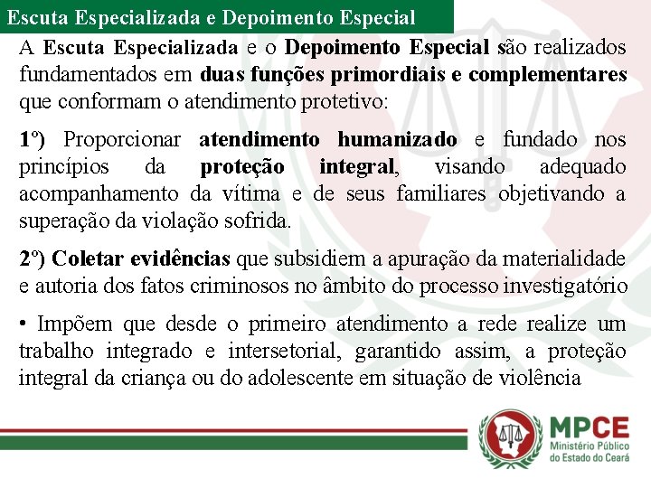 Escuta Especializada e Depoimento Especial A Escuta Especializada e o Depoimento Especial são realizados