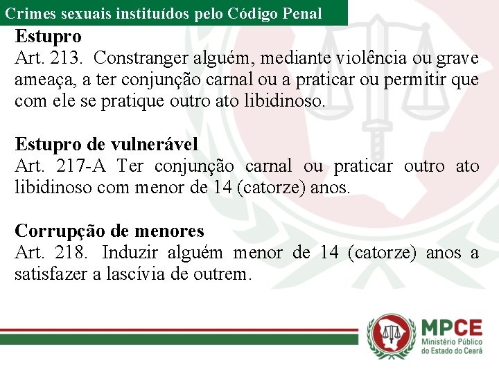 Crimes sexuais instituídos pelo Código Penal Estupro Art. 213. Constranger alguém, mediante violência ou