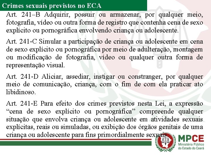 Crimes sexuais previstos no ECA Art. 241–B Adquirir, possuir ou armazenar, por qualquer meio,