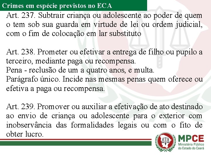 Crimes em espécie previstos no ECA Art. 237. Subtrair criança ou adolescente ao poder