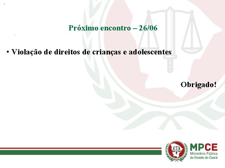 Próximo encontro – 26/06 • Violação de direitos de crianças e adolescentes Obrigado! 