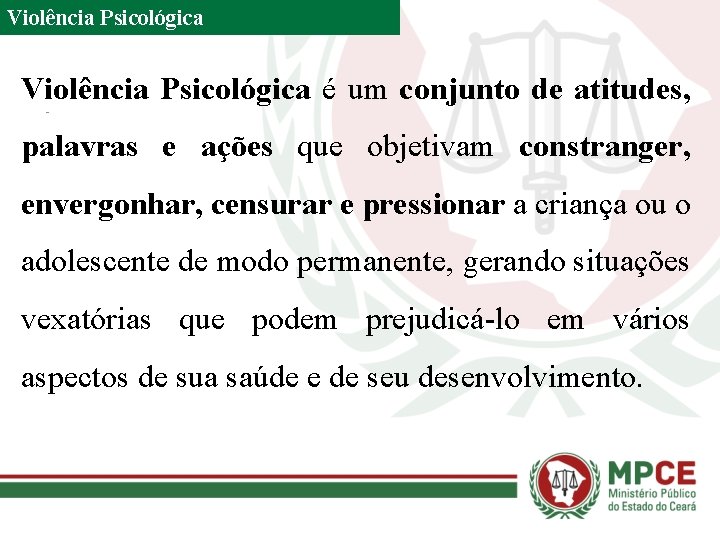 Violência Psicológica é um conjunto de atitudes, palavras e ações que objetivam constranger, envergonhar,