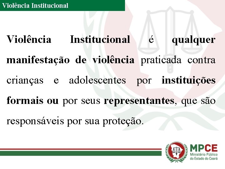 Violência Institucional é qualquer manifestação de violência praticada contra crianças e adolescentes por instituições