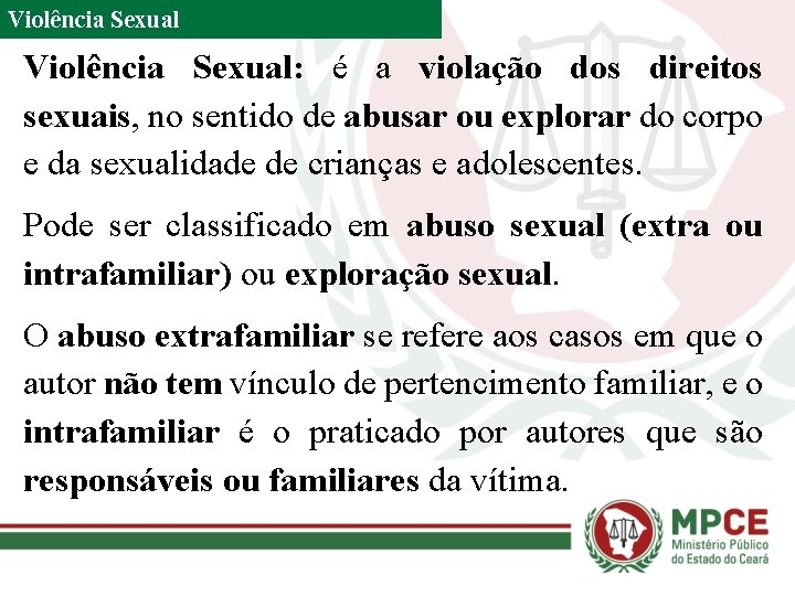 Violência Sexual: é a violação dos direitos sexuais, no sentido de abusar ou explorar