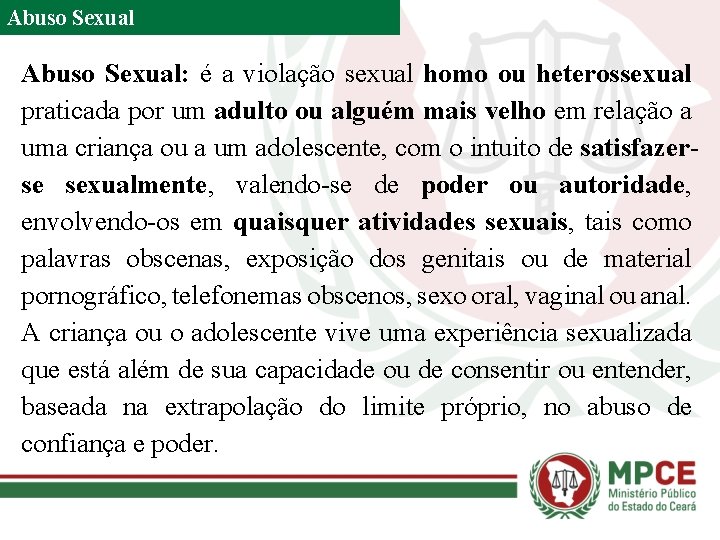 Abuso Sexual: é a violação sexual homo ou heterossexual praticada por um adulto ou
