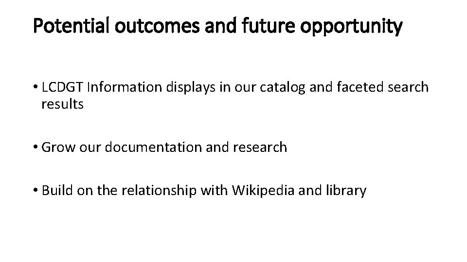 Potential outcomes and future opportunity • LCDGT Information displays in our catalog and faceted