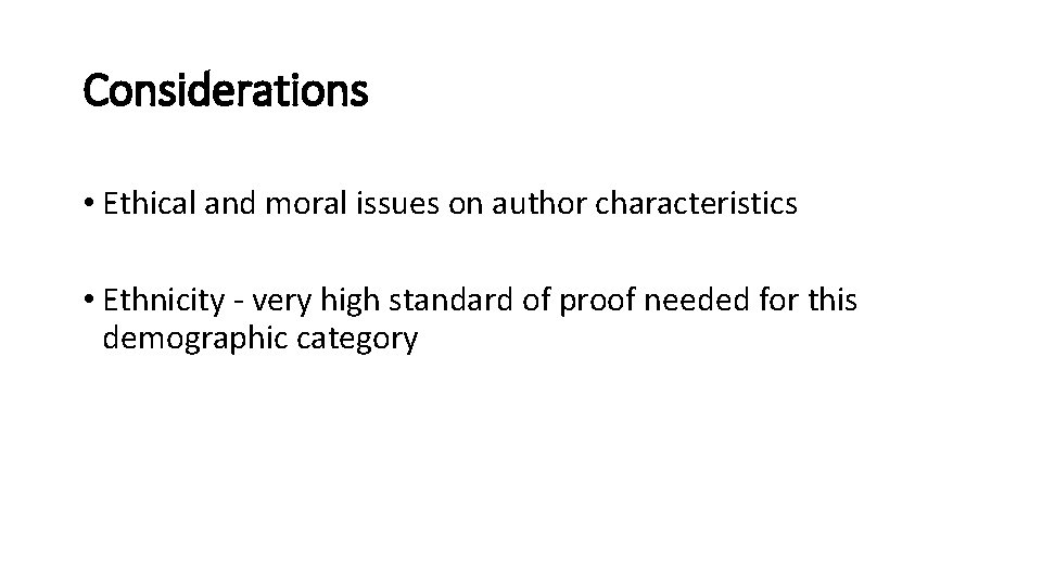 Considerations • Ethical and moral issues on author characteristics • Ethnicity - very high