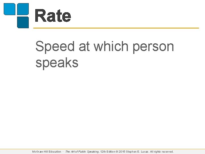 Rate Speed at which person speaks Mc. Graw-Hill Education ∙ The Art of Public