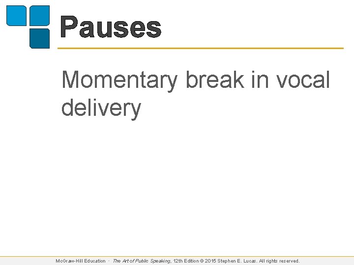 Pauses Momentary break in vocal delivery Mc. Graw-Hill Education ∙ The Art of Public